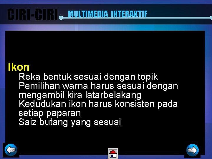 CIRI-CIRI Ikon MULTIMEDIA INTERAKTIF Reka bentuk sesuai dengan topik Pemilihan warna harus sesuai dengan