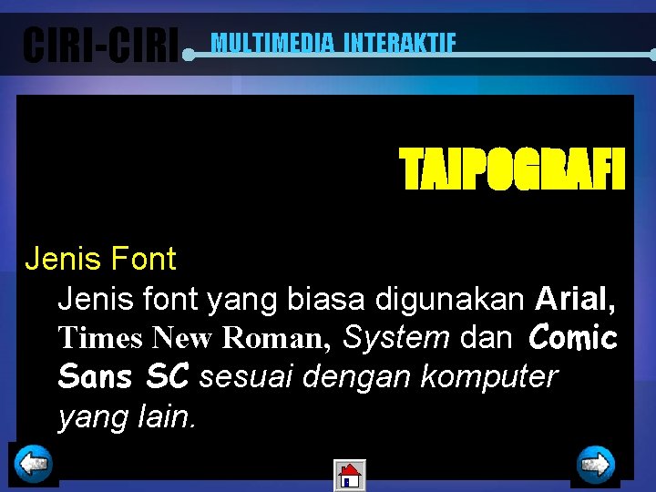 CIRI-CIRI MULTIMEDIA INTERAKTIF TAIPOGRAFI Jenis Font Jenis font yang biasa digunakan Arial, Times New