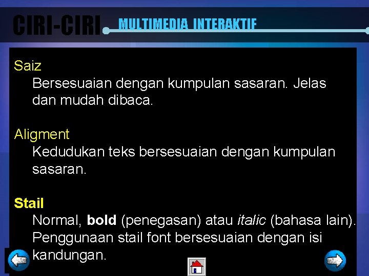 CIRI-CIRI MULTIMEDIA INTERAKTIF Saiz Bersesuaian dengan kumpulan sasaran. Jelas dan mudah dibaca. Aligment Kedudukan