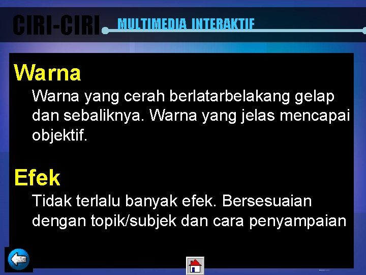 CIRI-CIRI MULTIMEDIA INTERAKTIF Warna yang cerah berlatarbelakang gelap dan sebaliknya. Warna yang jelas mencapai