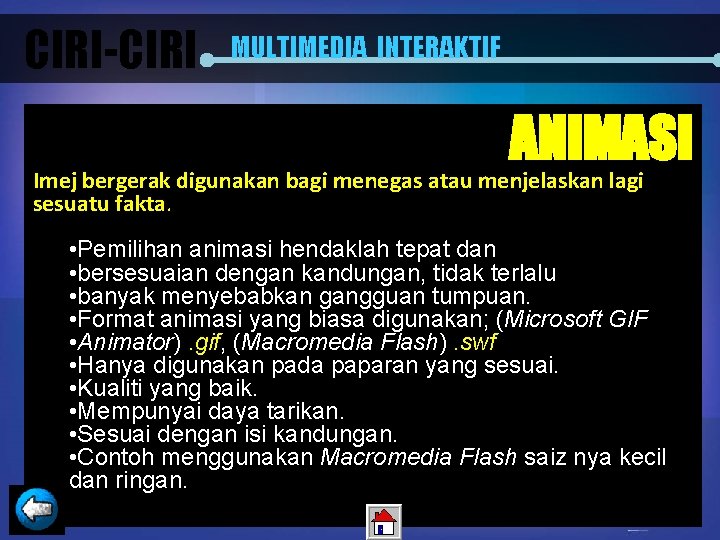 CIRI-CIRI MULTIMEDIA INTERAKTIF ANIMASI Imej bergerak digunakan bagi menegas atau menjelaskan lagi sesuatu fakta.