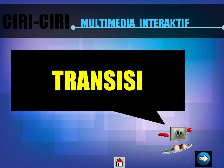 CIRI-CIRI MULTIMEDIA INTERAKTIF TRANSISI 