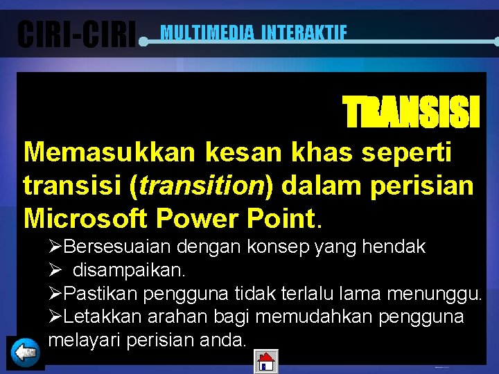 CIRI-CIRI MULTIMEDIA INTERAKTIF TRANSISI Memasukkan kesan khas seperti transisi (transition) dalam perisian Microsoft Power