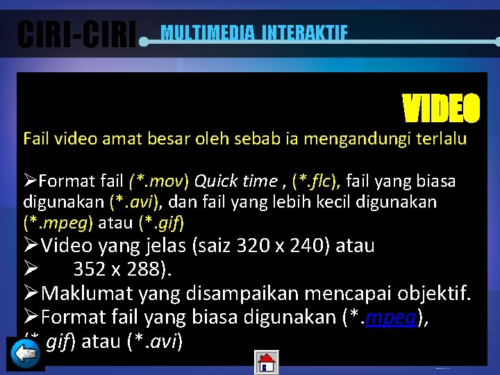 CIRI-CIRI MULTIMEDIA INTERAKTIF VIDEO Fail video amat besar oleh sebab ia mengandungi terlalu ØFormat