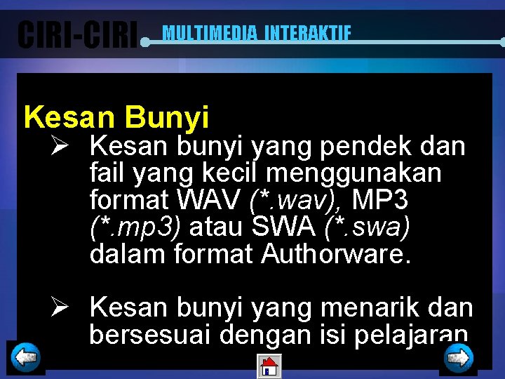 CIRI-CIRI MULTIMEDIA INTERAKTIF Kesan Bunyi Ø Kesan bunyi yang pendek dan fail yang kecil