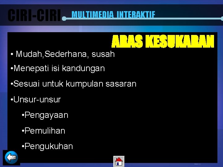 CIRI-CIRI MULTIMEDIA INTERAKTIF ARAS KESUKARAN • Mudah, Sederhana, susah • Menepati isi kandungan •