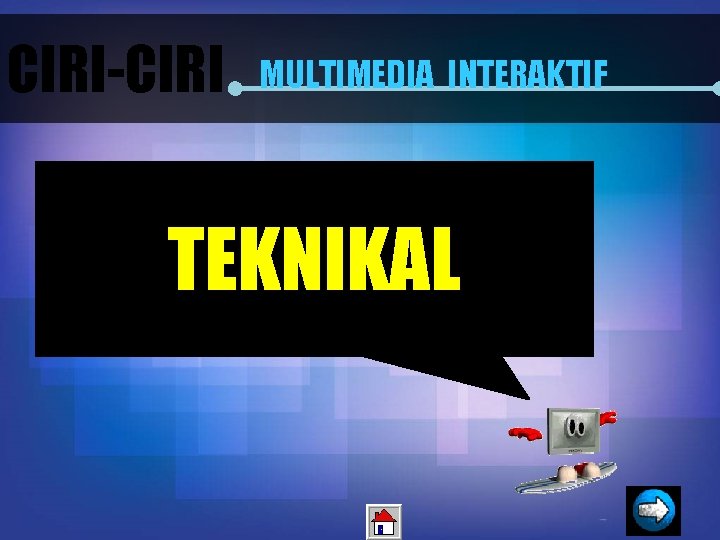 CIRI-CIRI MULTIMEDIA INTERAKTIF TEKNIKAL 