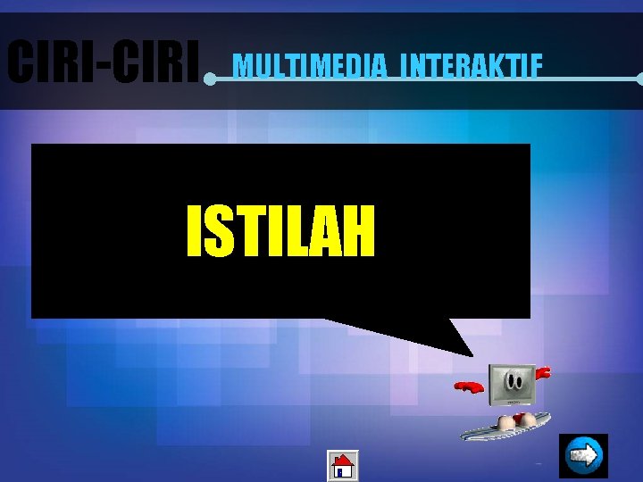 CIRI-CIRI MULTIMEDIA INTERAKTIF ISTILAH 