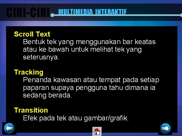 CIRI-CIRI MULTIMEDIA INTERAKTIF Scroll Text Bentuk tek yang menggunakan bar keatas atau ke bawah