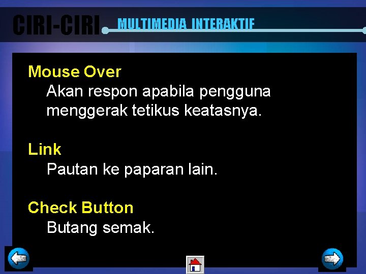 CIRI-CIRI MULTIMEDIA INTERAKTIF Mouse Over Akan respon apabila pengguna menggerak tetikus keatasnya. Link Pautan