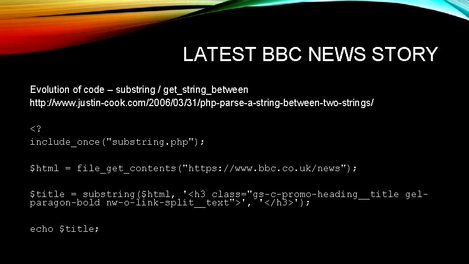 LATEST BBC NEWS STORY Evolution of code – substring / get_string_between http: //www. justin-cook.