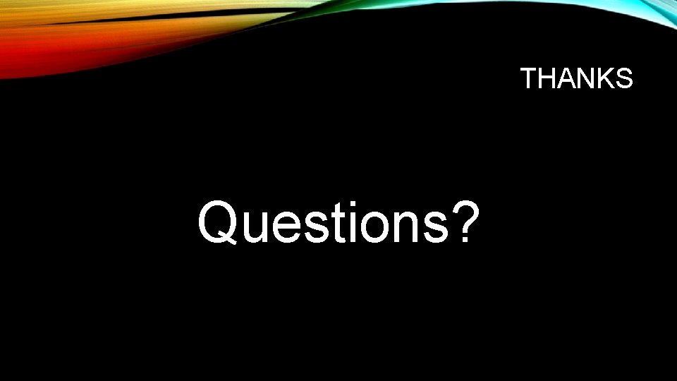 THANKS Questions? 
