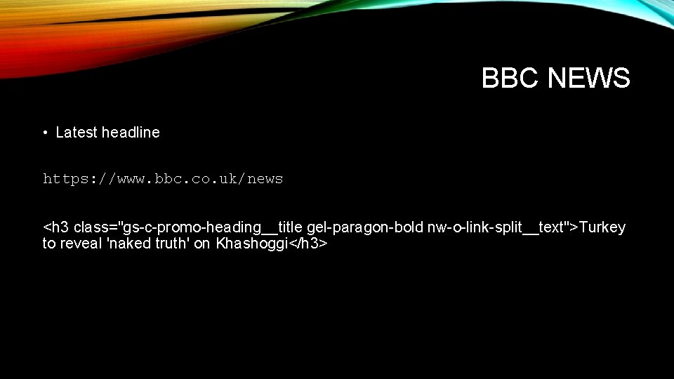BBC NEWS • Latest headline https: //www. bbc. co. uk/news <h 3 class="gs-c-promo-heading__title gel-paragon-bold