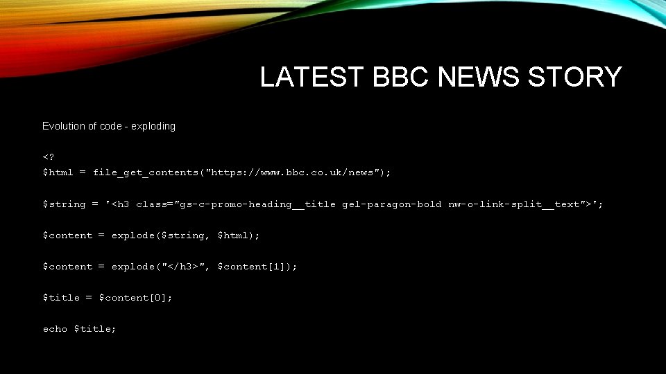 LATEST BBC NEWS STORY Evolution of code - exploding <? $html = file_get_contents("https: //www.