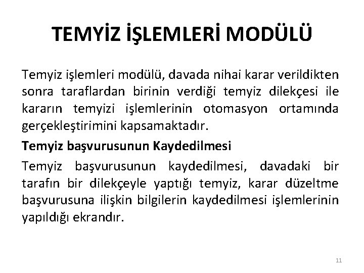 TEMYİZ İŞLEMLERİ MODÜLÜ Temyiz işlemleri modülü, davada nihai karar verildikten sonra taraflardan birinin verdiği