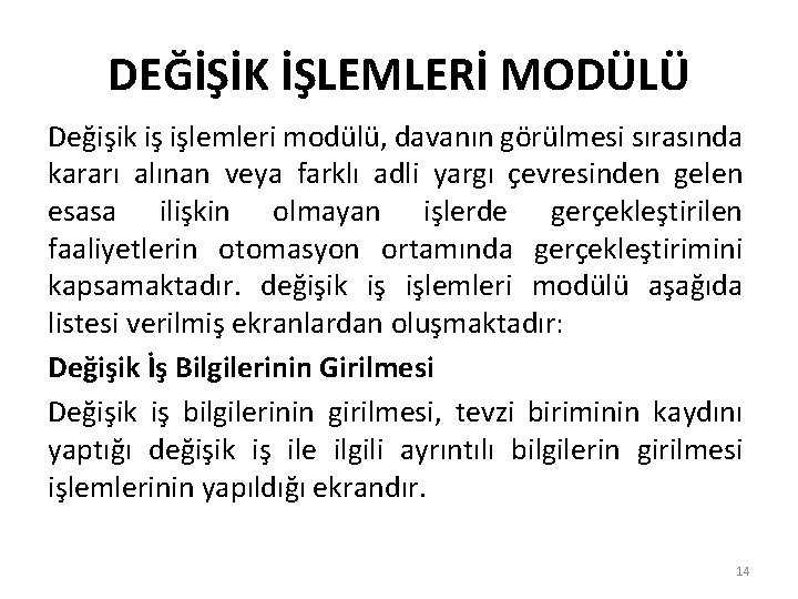 DEĞİŞİK İŞLEMLERİ MODÜLÜ Değişik iş işlemleri modülü, davanın görülmesi sırasında kararı alınan veya farklı