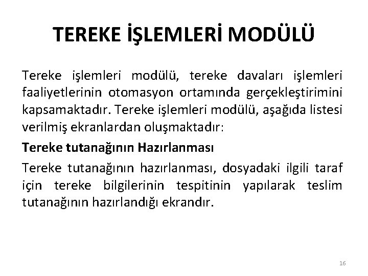 TEREKE İŞLEMLERİ MODÜLÜ Tereke işlemleri modülü, tereke davaları işlemleri faaliyetlerinin otomasyon ortamında gerçekleştirimini kapsamaktadır.