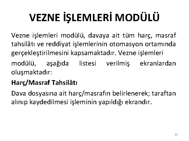 VEZNE İŞLEMLERİ MODÜLÜ Vezne işlemleri modülü, davaya ait tüm harç, masraf tahsilâtı ve reddiyat