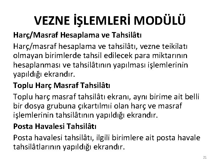 VEZNE İŞLEMLERİ MODÜLÜ Harç/Masraf Hesaplama ve Tahsilâtı Harç/masraf hesaplama ve tahsilâtı, vezne teikilatı olmayan