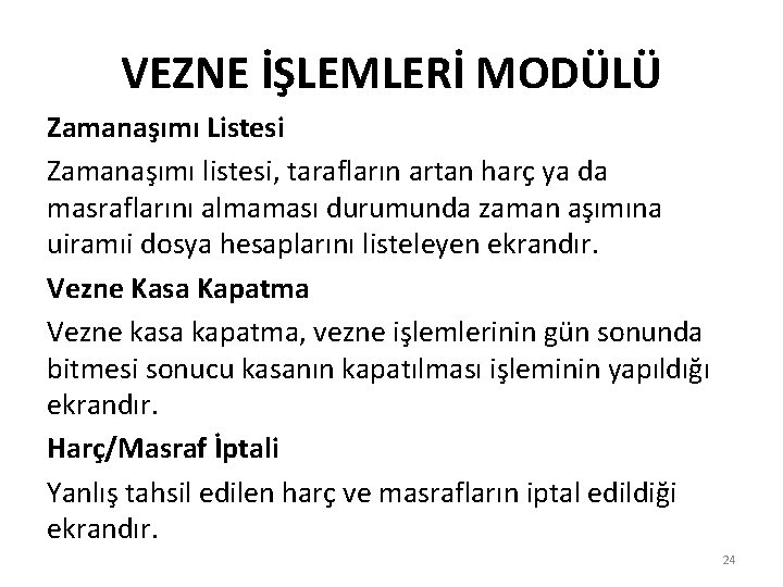 VEZNE İŞLEMLERİ MODÜLÜ Zamanaşımı Listesi Zamanaşımı listesi, tarafların artan harç ya da masraflarını almaması