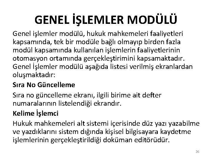 GENEL İŞLEMLER MODÜLÜ Genel işlemler modülü, hukuk mahkemeleri faaliyetleri kapsamında, tek bir modüle bağlı