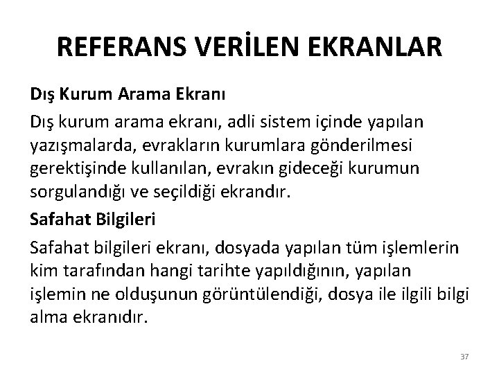 REFERANS VERİLEN EKRANLAR Dış Kurum Arama Ekranı Dış kurum arama ekranı, adli sistem içinde