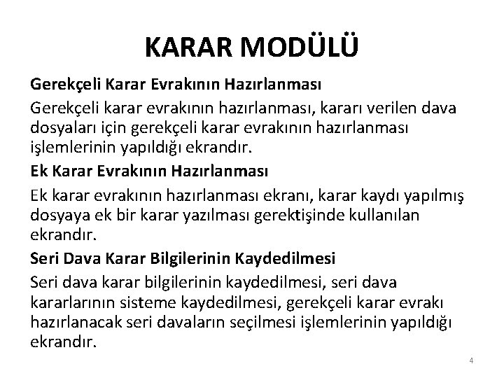 KARAR MODÜLÜ Gerekçeli Karar Evrakının Hazırlanması Gerekçeli karar evrakının hazırlanması, kararı verilen dava dosyaları