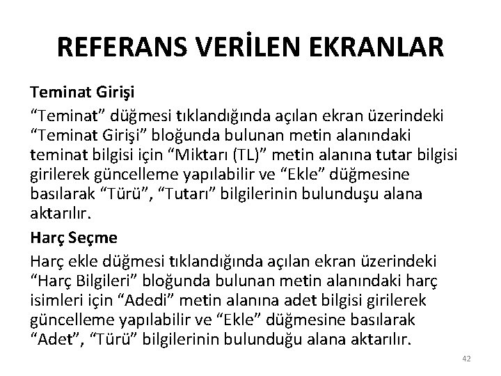 REFERANS VERİLEN EKRANLAR Teminat Girişi “Teminat” düğmesi tıklandığında açılan ekran üzerindeki “Teminat Girişi” bloğunda