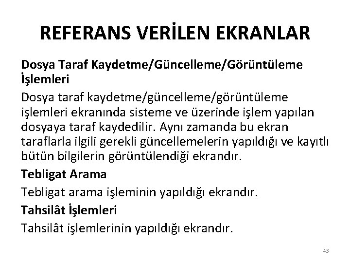 REFERANS VERİLEN EKRANLAR Dosya Taraf Kaydetme/Güncelleme/Görüntüleme İşlemleri Dosya taraf kaydetme/güncelleme/görüntüleme işlemleri ekranında sisteme ve