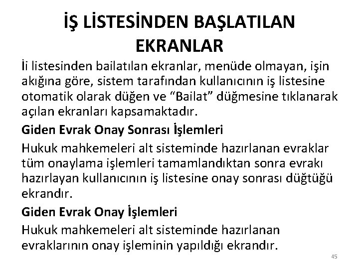 İŞ LİSTESİNDEN BAŞLATILAN EKRANLAR İi listesinden bailatılan ekranlar, menüde olmayan, işin akığına göre, sistem