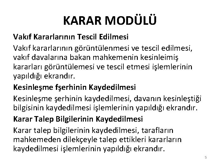 KARAR MODÜLÜ Vakıf Kararlarının Tescil Edilmesi Vakıf kararlarının görüntülenmesi ve tescil edilmesi, vakıf davalarına