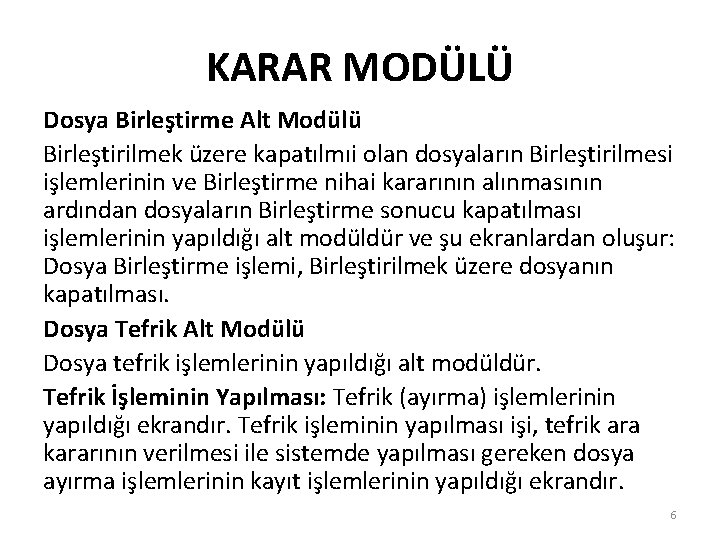 KARAR MODÜLÜ Dosya Birleştirme Alt Modülü Birleştirilmek üzere kapatılmıi olan dosyaların Birleştirilmesi işlemlerinin ve