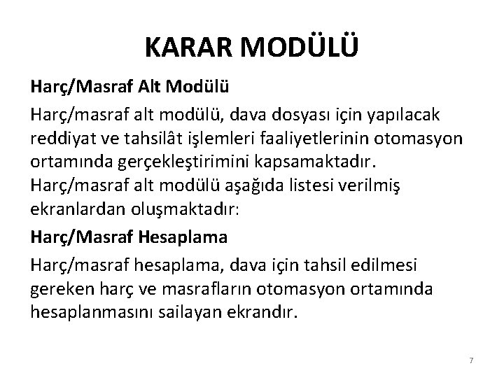 KARAR MODÜLÜ Harç/Masraf Alt Modülü Harç/masraf alt modülü, dava dosyası için yapılacak reddiyat ve