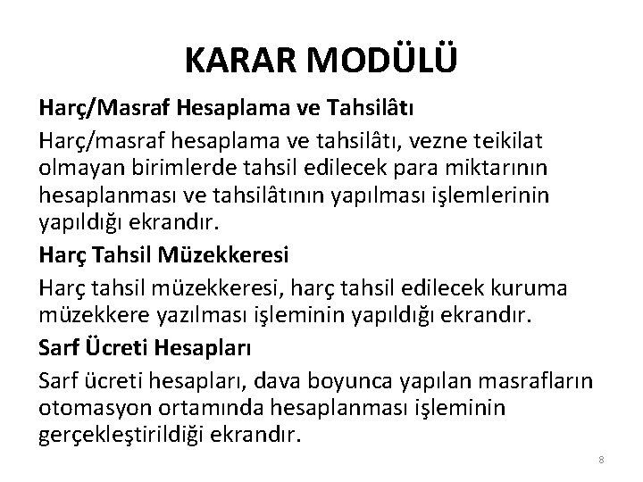 KARAR MODÜLÜ Harç/Masraf Hesaplama ve Tahsilâtı Harç/masraf hesaplama ve tahsilâtı, vezne teikilat olmayan birimlerde