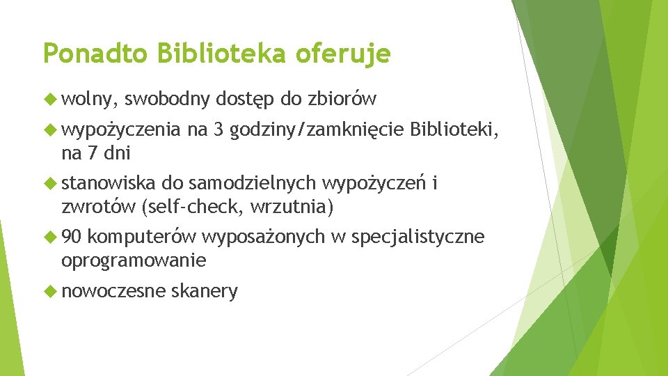 Ponadto Biblioteka oferuje wolny, swobodny dostęp do zbiorów wypożyczenia na 3 godziny/zamknięcie Biblioteki, na