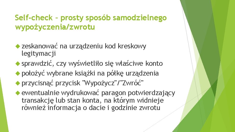 Self-check – prosty sposób samodzielnego wypożyczenia/zwrotu zeskanować na urządzeniu kod kreskowy legitymacji sprawdzić, czy