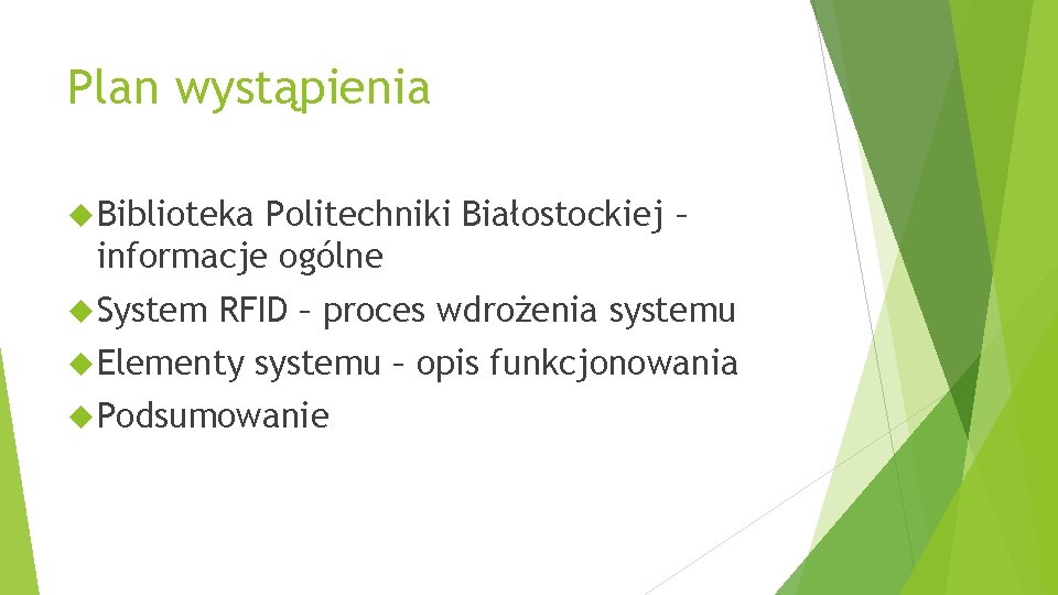 Plan wystąpienia Biblioteka Politechniki Białostockiej – informacje ogólne System RFID – proces wdrożenia systemu
