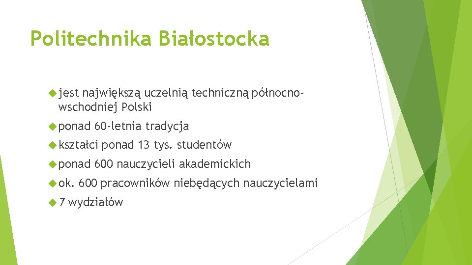 Politechnika Białostocka jest największą uczelnią techniczną północnowschodniej Polski ponad 60 -letnia tradycja kształci ponad