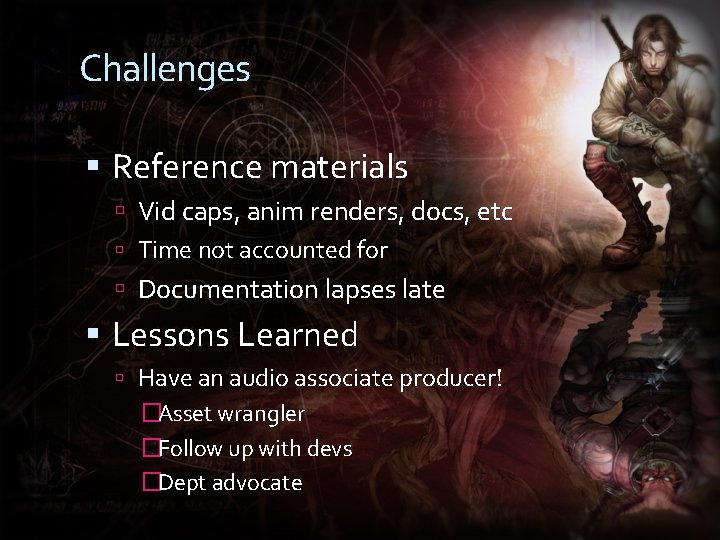 Challenges Reference materials Vid caps, anim renders, docs, etc Time not accounted for Documentation