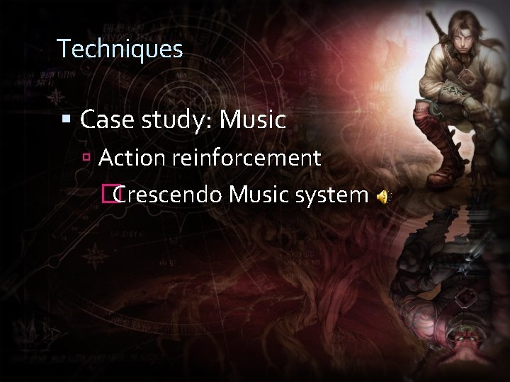 Techniques Case study: Music Action reinforcement � Crescendo Music system 