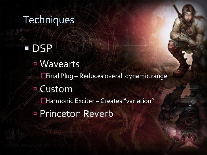 Techniques DSP Wavearts �Final Plug – Reduces overall dynamic range Custom �Harmonic Exciter –