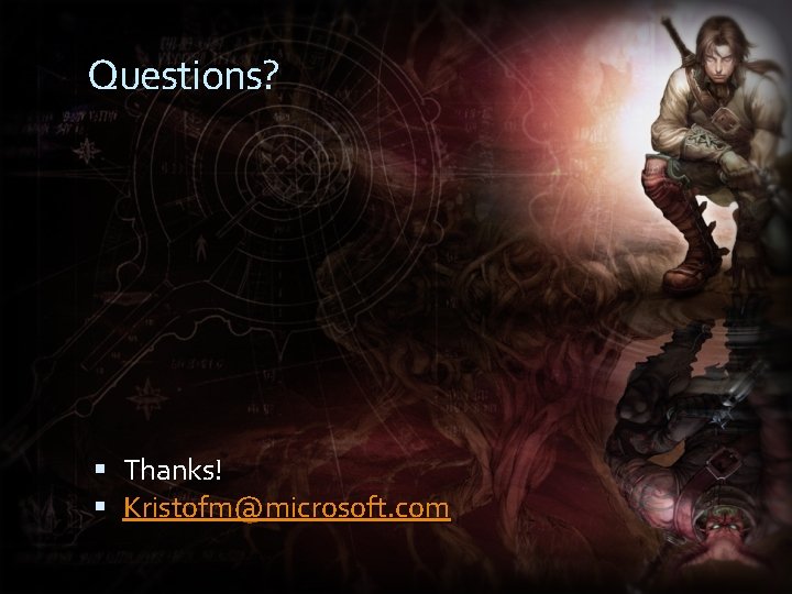 Questions? Thanks! Kristofm@microsoft. com 