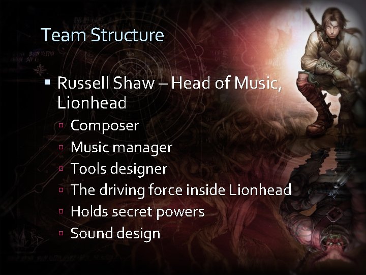 Team Structure Russell Shaw – Head of Music, Lionhead Composer Music manager Tools designer