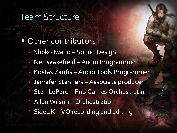 Team Structure Other contributors Shoko Iwano – Sound Design Neil Wakefield – Audio Programmer