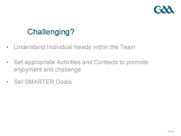 Challenging? • Understand Individual Needs within the Team • Set appropriate Activities and Contexts