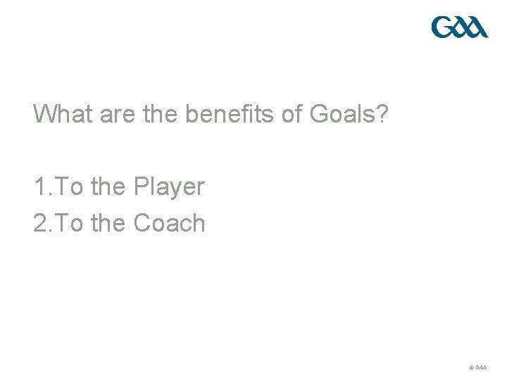 What are the benefits of Goals? 1. To the Player 2. To the Coach