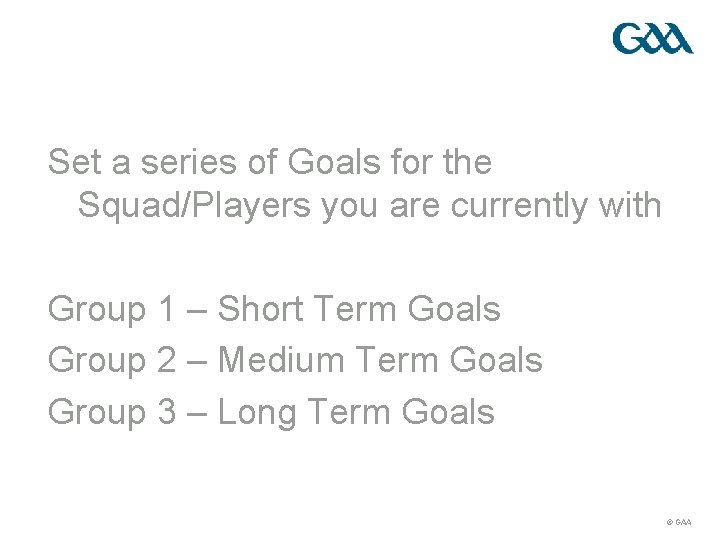 Set a series of Goals for the Squad/Players you are currently with Group 1