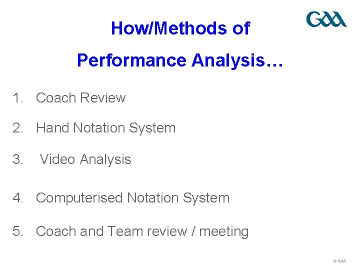 How/Methods of Performance Analysis… 1. Coach Review 2. Hand Notation System 3. Video Analysis