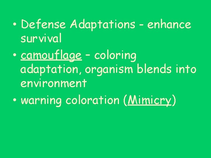  • Defense Adaptations - enhance survival • camouflage – coloring adaptation, organism blends