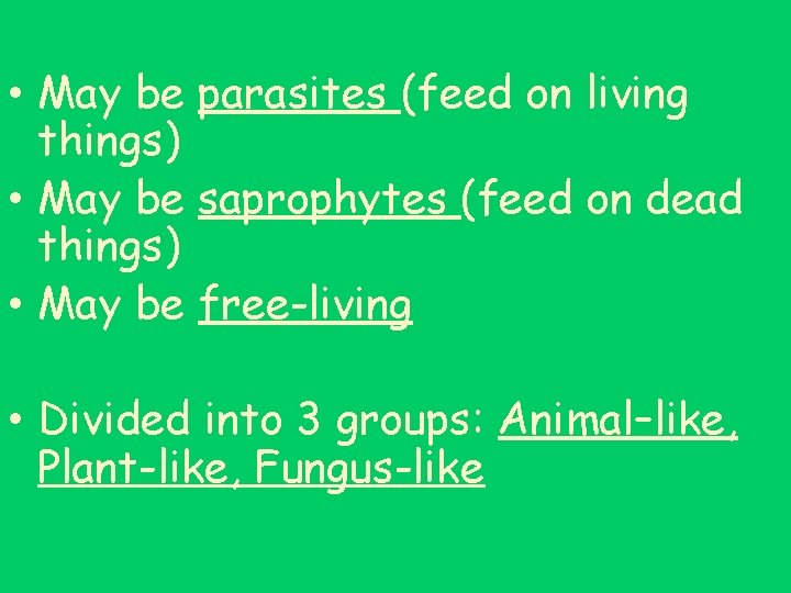  • May be parasites (feed on living things) • May be saprophytes (feed